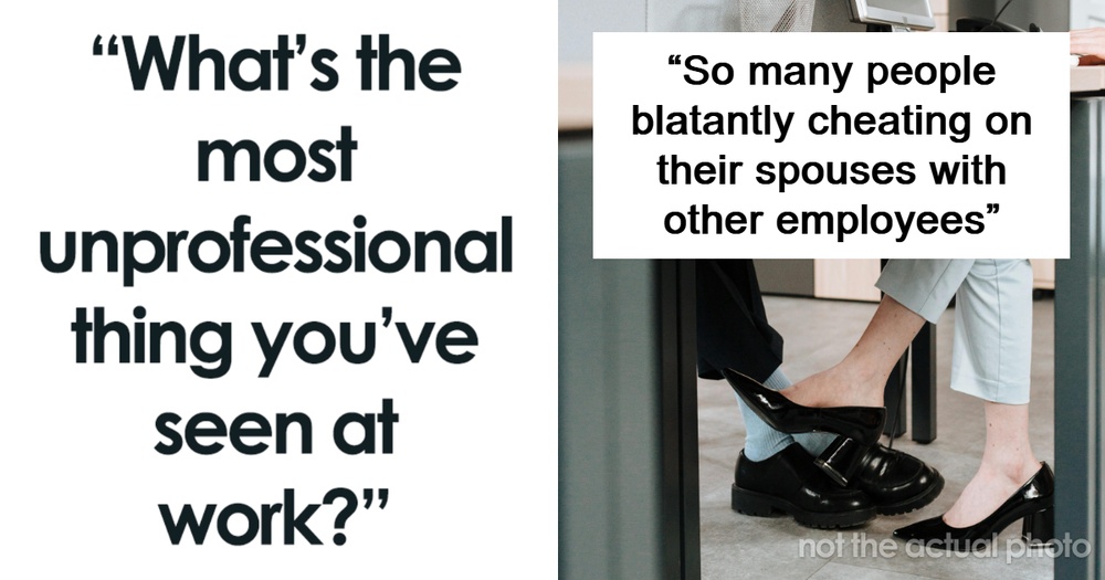 60 People Share The Wild And Unprofessional Things They've Seen At Work