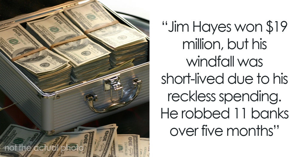 36 Unfortunate Stories Of People Who Were Lucky Enough To Win A Lot Of Money In A Lottery