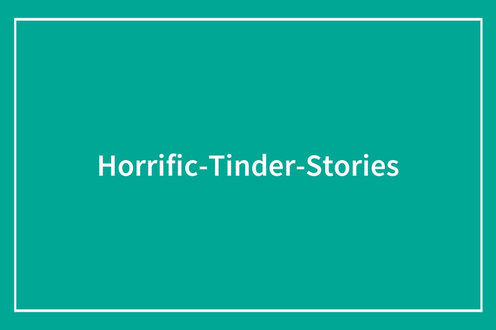 47 Times Women Had To Deal With The Creepiest And Ickiest Men While Dating