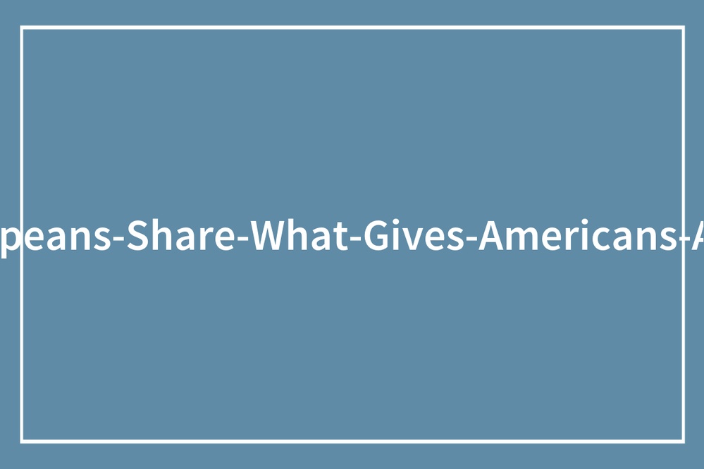 60 Things Europeans Say Instantly Reveal You're American While Traveling